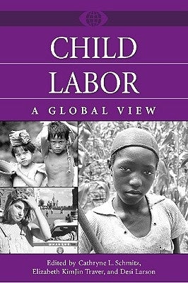 Child Labor: A Global View by Schmitz, Cathryne L.