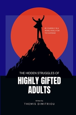 The Hidden Struggles of Highly Gifted Adults: A step by step Guide by Dimitriou, Themis