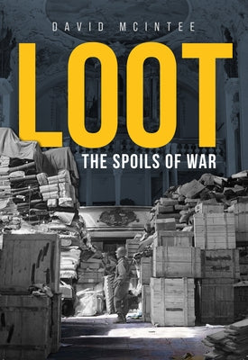 Loot: The Spoils of War by McIntee, David