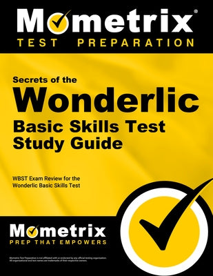 Secrets of the Wonderlic Basic Skills Test Study Guide: Wbst Exam Review for the Wonderlic Basic Skills Test by Mometrix Workplace Aptitude Test Team