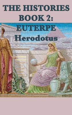 The Histories Book 2: Euterpe by Herodotus, Herodotus