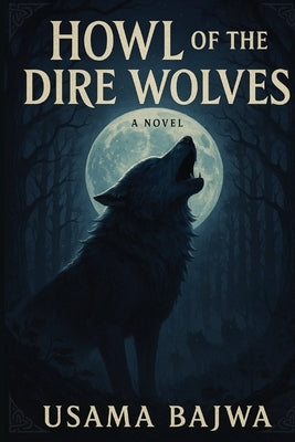 Howl of the Dire Wolfs by Bajwa, Usama