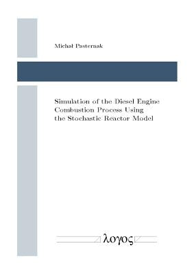 Simulation of the Diesel Engine Combustion Process Using the Stochastic Reactor Model by Pasternak, Michal