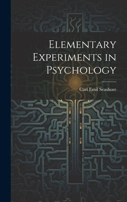 Elementary Experiments in Psychology by Seashore, Carl Emil