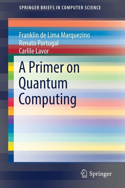 A Primer on Quantum Computing by de Lima Marquezino, Franklin