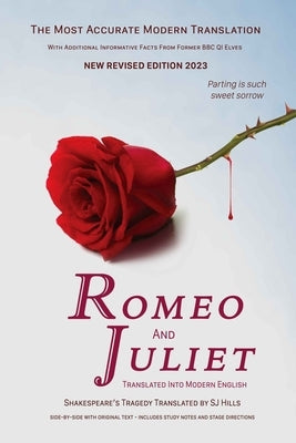 Romeo and Juliet Translated into Modern English: The most accurate line-by-line translation available, alongside original English, stage directions an by Hills, Sj