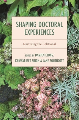 Shaping Doctoral Experiences: Nurturing the Relational by Lyons, Damien