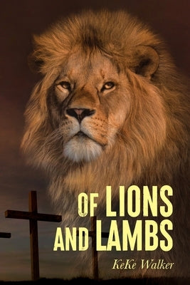 Of Lions And Lambs by Walker, Keke
