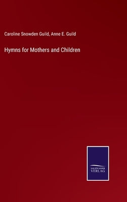 Hymns for Mothers and Children by Guild, Caroline Snowden