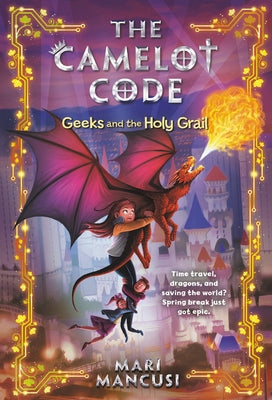 The Camelot Code: Geeks and the Holy Grail by Mancusi, Mari