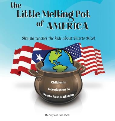 The Little Melting Pot of America - Puerto Rican American - Hardcover: Abuela teaches the kids about Puerto Rico by Parisi, Amy
