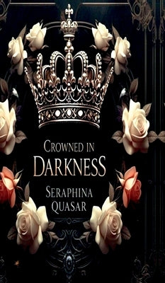 Crowned In Darkness by Seraphina Quasar
