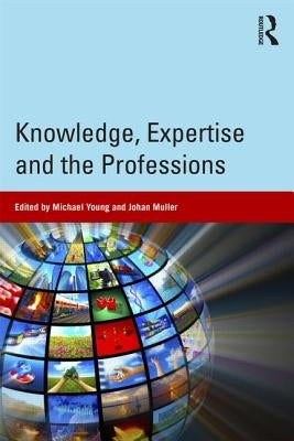 Knowledge, Expertise and the Professions by Young, Michael