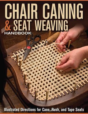 Chair Caning & Seat Weaving Handbook: Illustrated Directions for Cane, Rush, and Tape Seats by Skills Institute Press