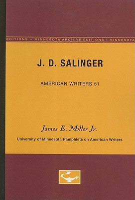 J.D. Salinger - American Writers 51: University of Minnesota Pamphlets on American Writers by Miller, James E., Jr.
