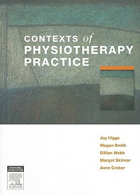Contexts of Physiotherapy Practice by Higgs, Joy