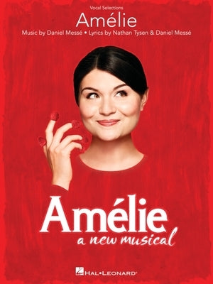Amelie: A New Musical: Vocal Selections by Tysen, Nathan