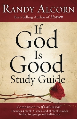 If God Is Good Study Guide: Companion to If God Is Good by Alcorn, Randy