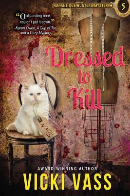 Dressed To Kill: An Antique Hunters Mystery 5 by Vass, Vicki