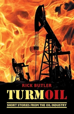 turmOIL: Short Stories from the Oil Industry by Butler, Rick