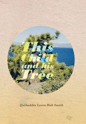 This Child and His Tree by Smith, Qutbuddin Loren Ruh