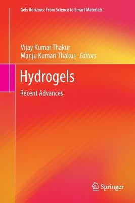 Hydrogels: Recent Advances by Thakur, Vijay Kumar