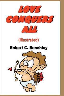 Love Conquers All (Illustrated) by Benchley, Robert C.