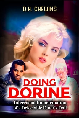 Doing Dorine: Interracial Indoctrination of a Delectable Diner's Doll by Chewins, D. H.