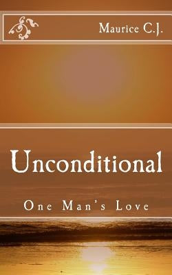 Unconditional: One Man's Love by C. J., Maurice
