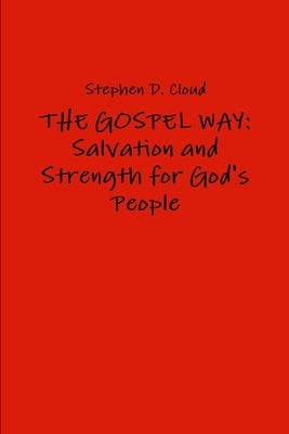 The Gospel Way: Salvation and Strength for God's People by Cloud, Stephen D.