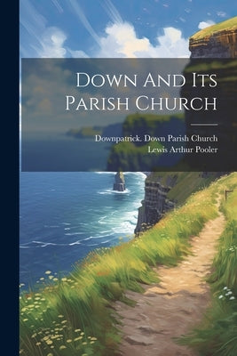 Down And Its Parish Church by Pooler, Lewis Arthur