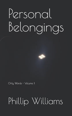 Personal Belongings: Only Words - Volume II by Williams, Phillip James