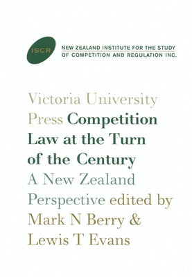 Competition Law at the Turn of the Century: A New Zealand Perspective by Berry, Mark N.