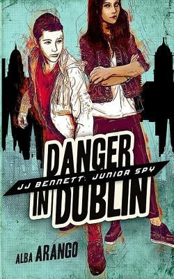 Danger in Dublin by Arango, Alba