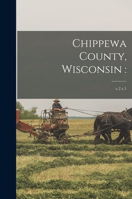 Chippewa County, Wisconsin: ; v.2 c.1 by Anonymous