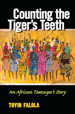 Counting the Tiger's Teeth: An African Teenager's Story by Falola, Toyin Omoyeni