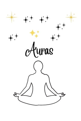 Auras: Exploring the Human Aura: Connecting to Your Own and Others' Energy Fields by Bhatt, Manthan