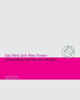Das Wird Sich Alles Finden: Everything Will Turn Out All Right by Callahan, Amy