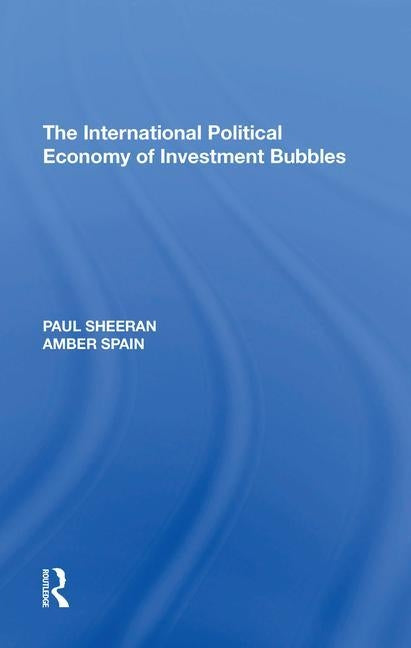 The International Political Economy of Investment Bubbles by Sheeran, Paul