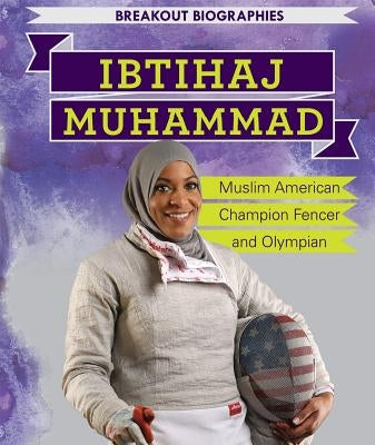 Ibtihaj Muhammad: Muslim American Champion Fencer and Olympian by Faust, Dan