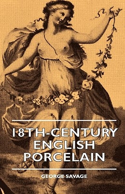 18th-Century English Porcelain by Savage, George