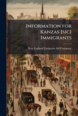 Information for Kanzas [sic] Immigrants by New England Emigrant Aid Company