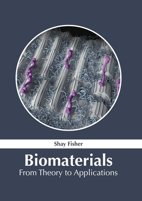 Biomaterials: From Theory to Applications by Fisher, Shay