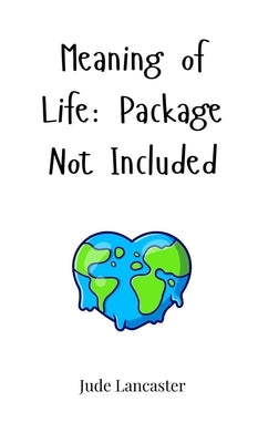 Meaning of Life: Package Not Included by Lancaster, Jude
