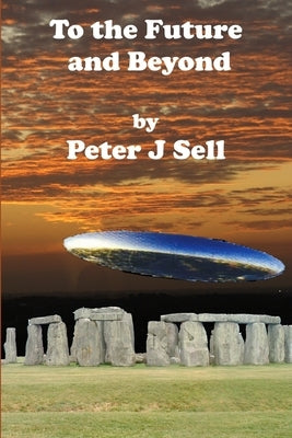 To the Future and Beyond by Sell, Peter J.