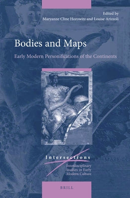 Bodies and Maps: Early Modern Personifications of the Continents by Horowitz, Maryanne Cline