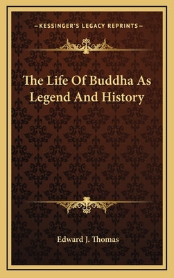 The Life Of Buddha As Legend And History by Thomas, Edward J.