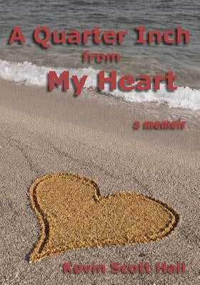 A Quarter Inch from My Heart: A Memoir by Hall, Kevin Scott