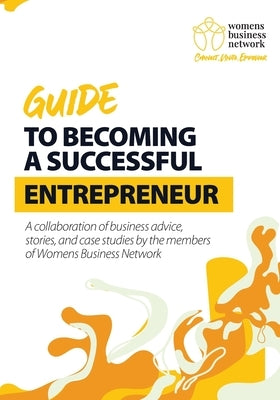 Womens Business Network Guide to Becoming a Successful Entrepreneur by Louca, Sharon