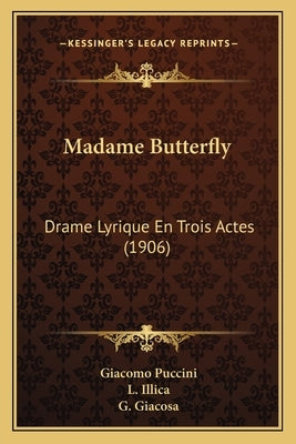 Madame Butterfly: Drame Lyrique En Trois Actes (1906) by Puccini, Giacomo